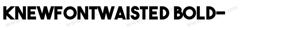 KnewFontWaisted Bold字体转换